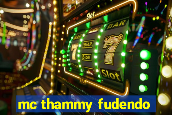 mc thammy fudendo